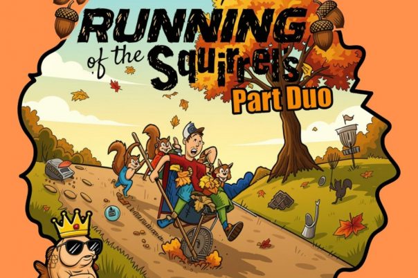 Arguing Goldfish Presents: The Running of The Squirrels Part Duo – Powered by Innova
